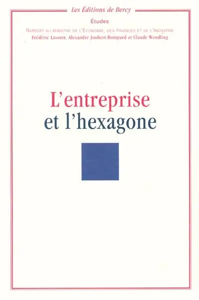 L'entreprise et l'Hexagone : rapport au Ministre de l'économie, des finances et de l'industrie