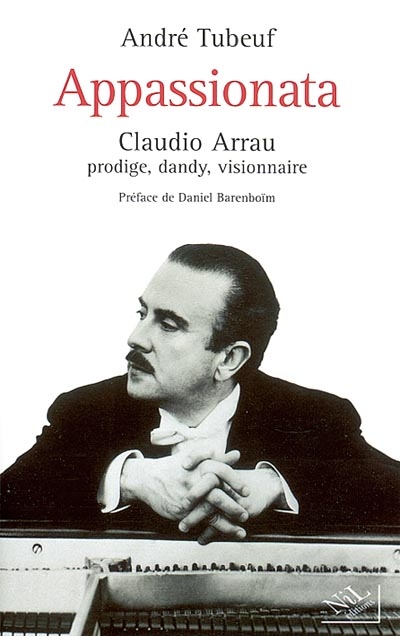 Appassionata : Claudio Arrau, prodige, dandy, visionnaire