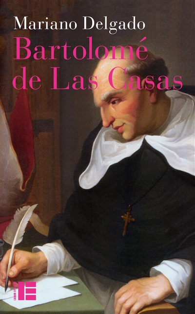 Bartolomé de Las Casas : sa vie et son oeuvre en défense des Indiens