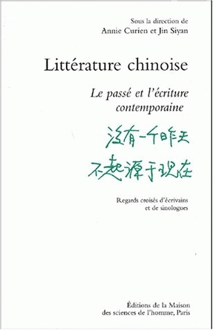 Littérature chinoise : le passé et l'écriture contemporaine : regards croisés d'écrivains et de sinologues