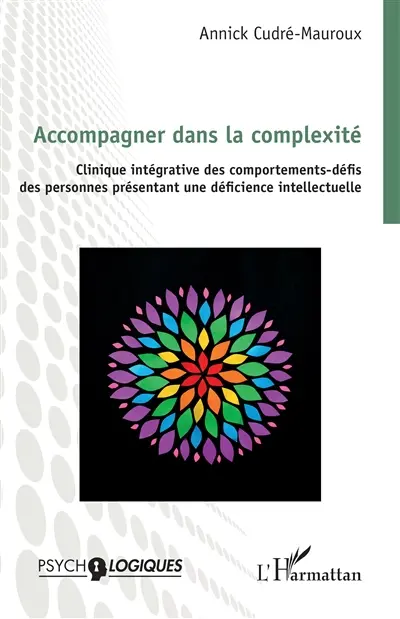 Accompagner dans la complexité : clinique intégrative des comportements-défis des personnes présentant une déficience intellectuelle