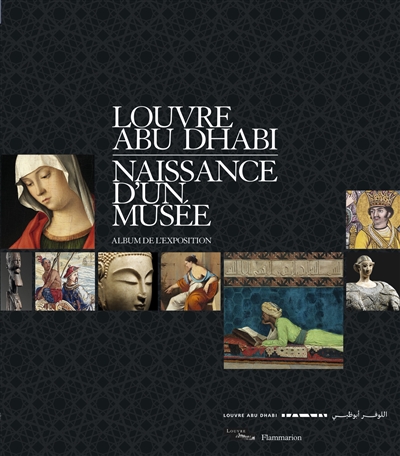 Louvre Abu Dhabi : naissance d'un musée : album de l'exposition