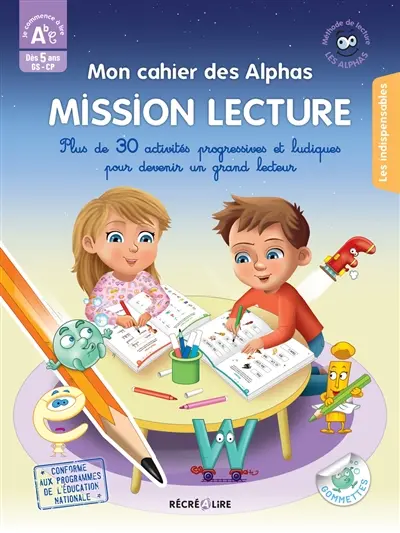 La méthode Les Alphas. Mon cahier des Alphas mission lecture : plus de 30 activités progressives et ludiques pour devenir un grand lecteur : dès 5 ans, GS, CP