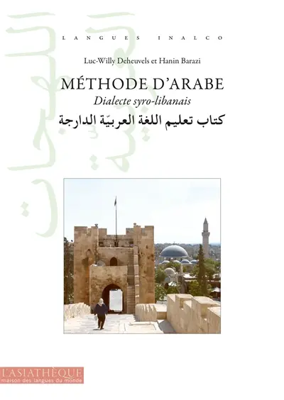 Méthode d'arabe. Dialecte syro-libanais : Syrie, Liban, Jordanie, Palestine, Israël : niveaux A1 et A2 du cadre européen commun de référence en langue (CECRL)