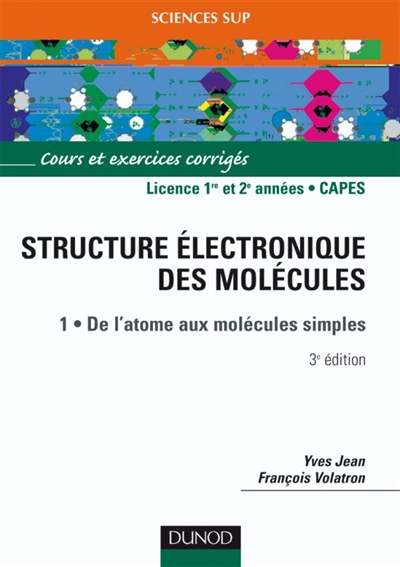 La structure électronique des molécules. Vol. 1. De l'atome aux molécules simples : cours et exercices corrigés