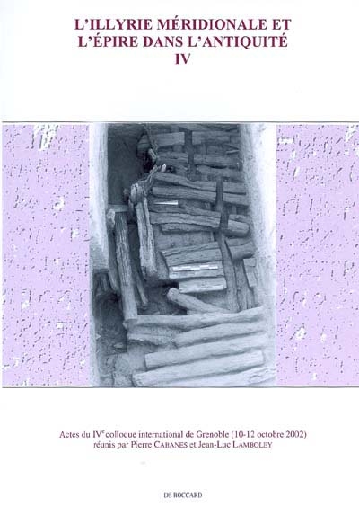L'Illyrie méridionale et l'Epire dans l'Antiquité. Vol. 4. Actes du IVe colloque international de Grenoble (10-12 octobre 2002)