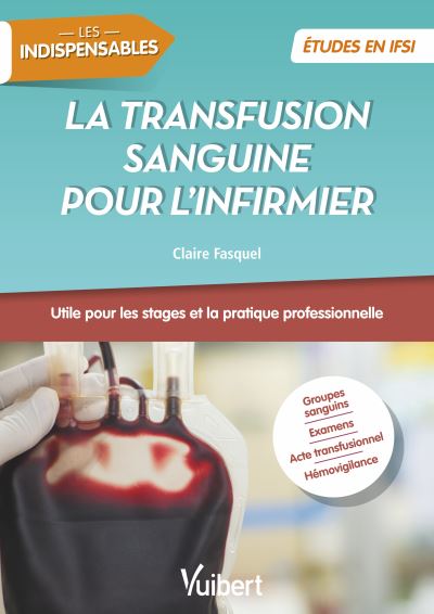 La transfusion sanguine pour l'infirmier : utile pour les stages et la pratique professionnelle