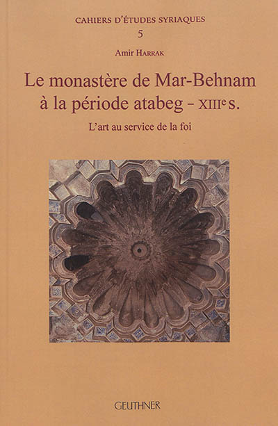 Le monastère de Mar-Behnam à la période atabeg, XIIIe siècle : l'art au service de la foi