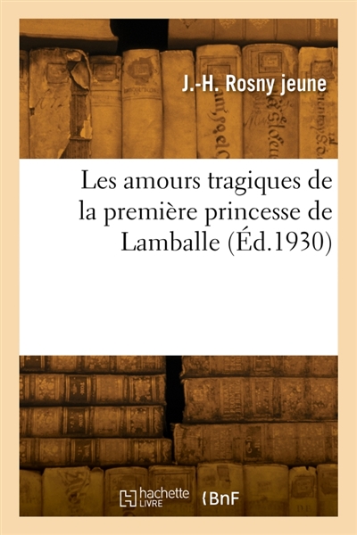 Les amours tragiques de la première princesse de Lamballe