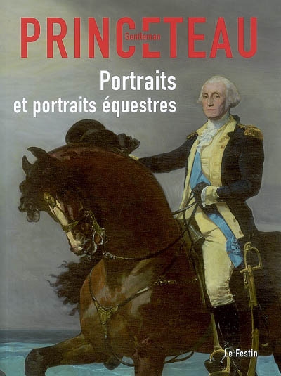 Gentleman Princeteau. Vol. 3. Portraits et portraits équestres : Musée des beaux-arts de Libourne, chapelle du Carmel, du 4 avril au 13 juin 2008