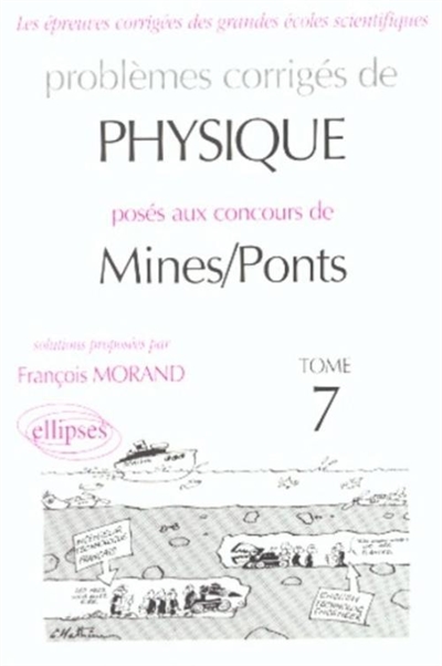 Problèmes corrigés de physique posés au concours de Mines-Ponts. Vol. 7