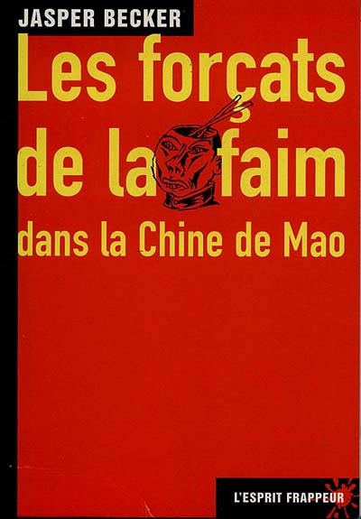 Les forçats de la faim : dans la Chine de Mao