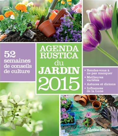 Agenda Rustica du jardin 2015 : 52 semaines de conseils de culture
