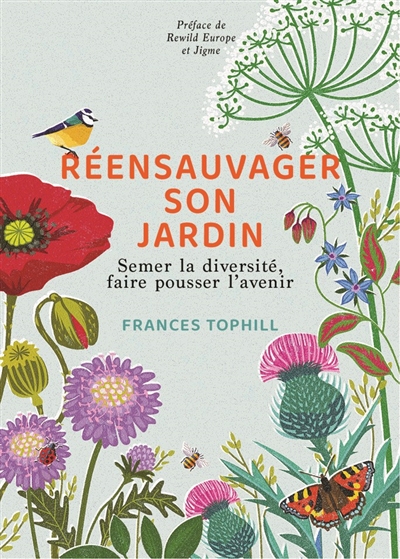 Renaturer son jardin : semer la diversité, faire pousser l'avenir