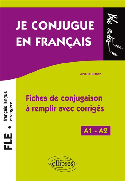 FLE niveau 1, A1-A2, je conjugue en français : fiches de conjugaison à remplir avec corrigés