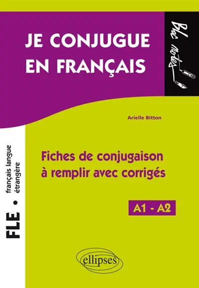 FLE niveau 1, A1-A2, je conjugue en français : fiches de conjugaison à remplir avec corrigés