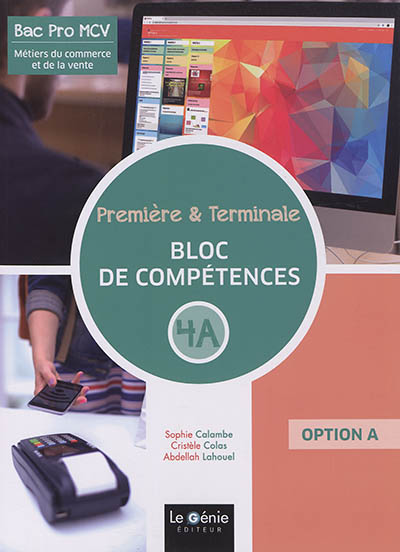 Bac pro MCV métiers du commerce et de la vente : première et terminale. Bloc de compétences 4A : option A