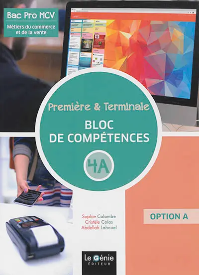 Bac pro MCV métiers du commerce et de la vente : première et terminale. Bloc de compétences 4A : option A