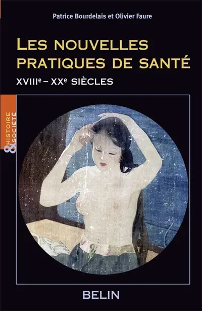 Les nouvelles pratiques de santé : acteurs, objets, logiques sociales (XVIIIe-XXe siècle)