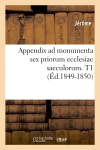 Appendix ad monumenta sex priorum ecclesiae saeculorum. T1 (Ed.1849-1850)