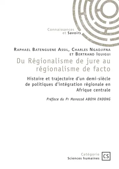 Du Régionalisme de jure au régionalisme de facto : Histoire et trajectoire d'un demi-siècle de politiques d'intégration régionale en Afrique central