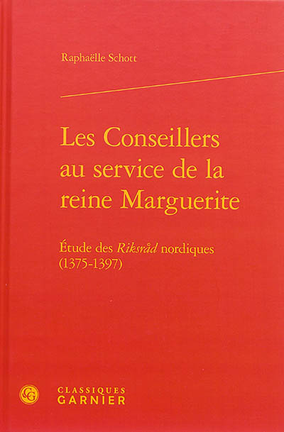 Les conseillers au service de la reine Marguerite : étude des Riksrad nordiques, 1375-1397