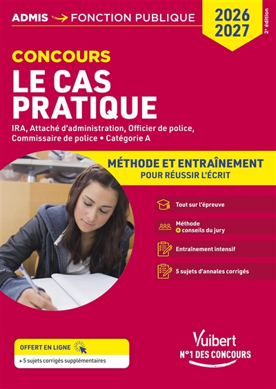 Le cas pratique : IRA, attaché d'administration, officier de police, commissaire de police, catégorie A : méthode et entraînement pour réussir l'écrit, concours 2026-2027