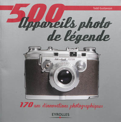 500 appareils photo de légende : 170 ans d'innovations photographiques