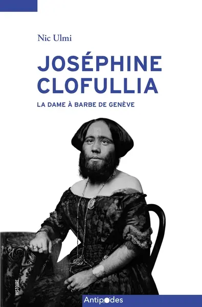 Joséphine Clofullia : la dame à barbe de Genève