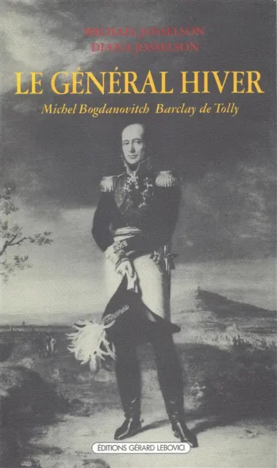 Le Général Hiver : Michel Bogdanovitch Barclay de Tolly