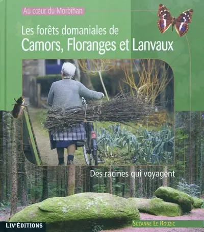 Les forêts domaniales de Camors, Floranges et Lanvaux : au coeur du Morbihan : des racines qui voyagent