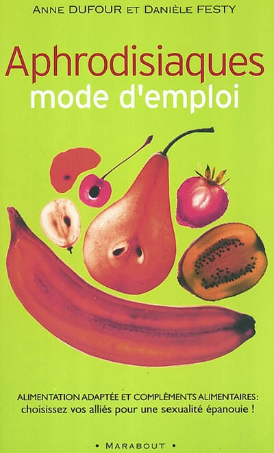 Aphrodisiaques mode d'emploi : alimentation adaptée et compléments alimentaires : choisissez vos alliés pour une sexualité épanouie !