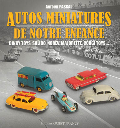 Autos miniatures de notre enfance : Dinky toys, Solido, Norev, Majorette, Jep, Corgi toys...
