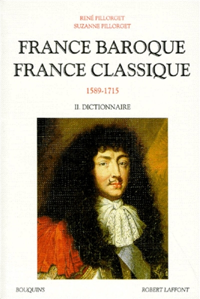 France baroque, France classique : 1589-1715. Vol. 2. Dictionnaire