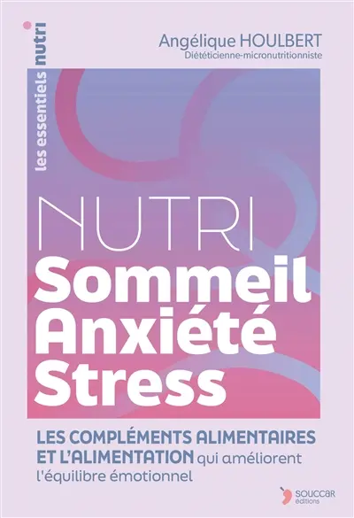 Nutri sommeil, anxiété, stress : les compléments alimentaires et l'alimentation qui améliorent l'équilibre émotionnel