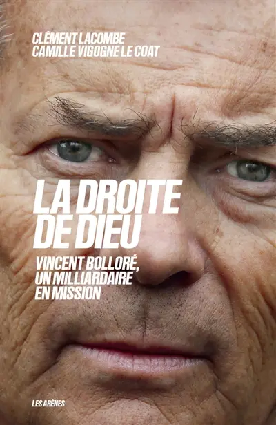La droite de Dieu : Vincent Bolloré, un milliardaire en mission La droite de Dieu : Vincent Bolloré, un milliardaire en mission