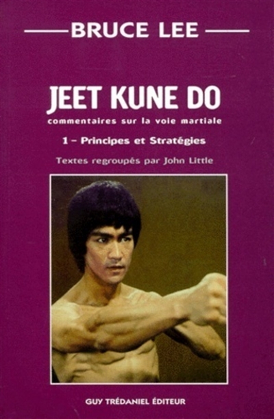 Jeet kune do : commentaire sur la voie martiale. Vol. 1. Principes et stratégies