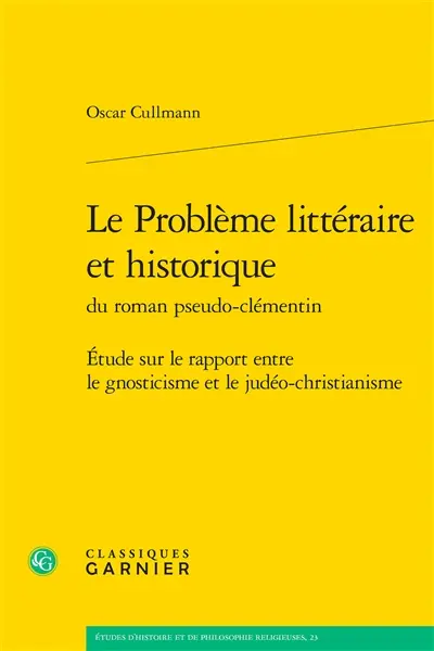 Le problème littéraire et historique du roman pseudo-clémentin : étude sur le rapport entre le gnosticisme et le judéo-christianisme