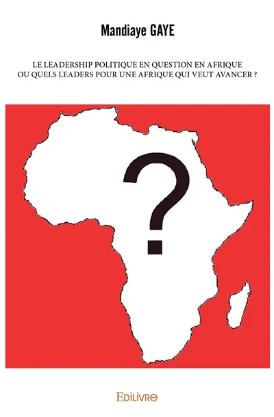 Le leadership politique en question en afrique ou quels leaders pour une afrique qui veut avancer ?