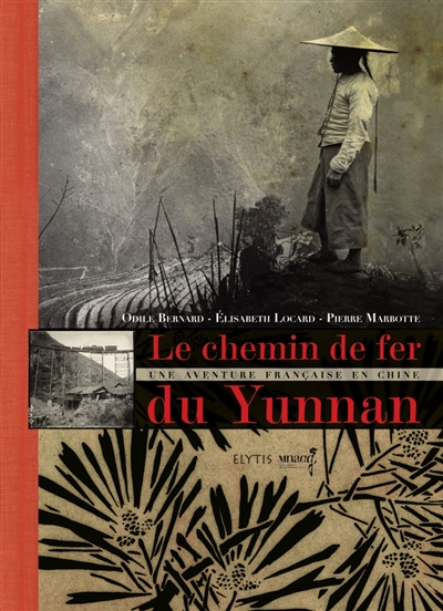 Le chemin de fer du Yunnan : une aventure française en Chine