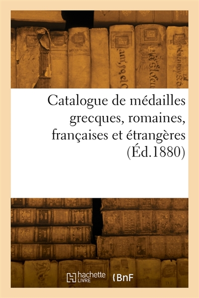 Catalogue de médailles grecques, romaines, françaises et étrangères