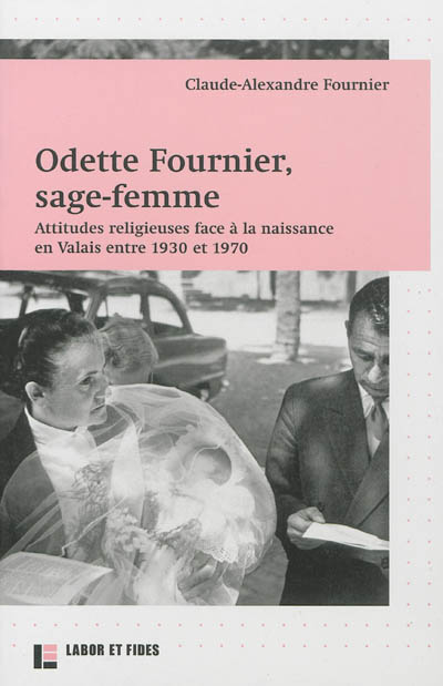 Odette Fournier, sage-femme : attitudes religieuses face à la naissance en Valais entre 1930 et 1970