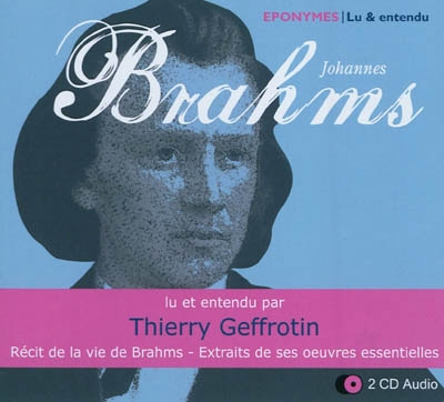 Johannes Brahms : récit de la vie de Brahms, extraits de ses oeuvres essentielles