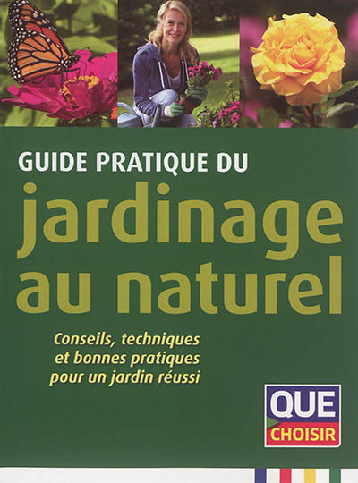 Guide pratique du jardinage au naturel : conseils, techniques et bonnes pratiques pour un jardin réussi