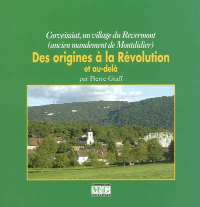 Des origines à la Révolution et au-delà : Corveissiat, un village du Revermont (ancien mandement de Montdidier)