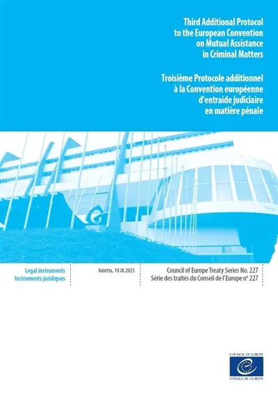 Third additional protocol to the European Convention on mutual assistance in criminal matters : Valetta, 19.IX.2025. Troisième protocole additionnel à la Convention européenne d'entraide judiciaire en matière pénale