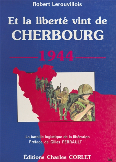 Et la liberté vint de Cherbourg : la bataille logistique de la libération
