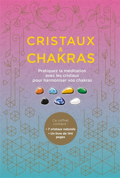Cristaux & chakras : pratiquez la méditation avec les cristaux pour harmoniser vos chakras