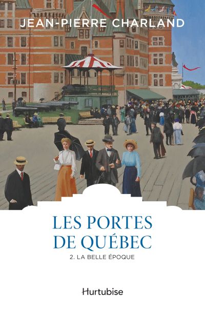 Les portes de Québec. Vol. 2. La Belle Époque