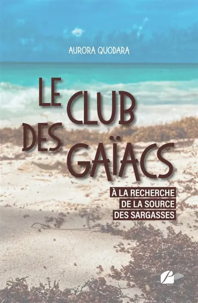 Le Club des Gaïacs : Tome I : A la recherche de la source des sargasses